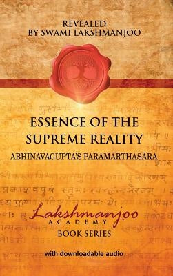 Essence of the Supreme Reality: Abhinavagupta's Paramārthasāra by Lakshmanjoo, Swami