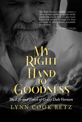 My Right Hand to Goodness: The Life and Times of Crazy Dale Varnam by Betz, Lynn Cook