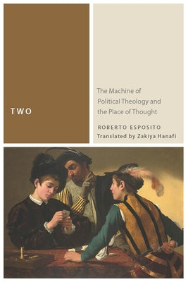 Two: The Machine of Political Theology and the Place of Thought by Esposito, Roberto