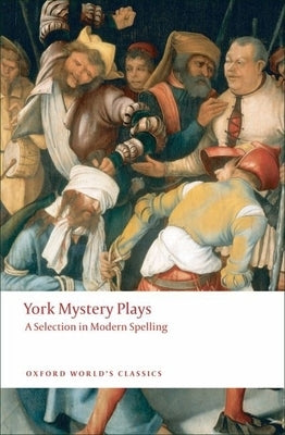 York Mystery Plays: A Selection in Modern Spelling by Beadle, Richard