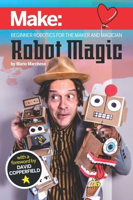 Robot Magic: Beginner Robotics for the Maker and Magician by Marchese, Mario