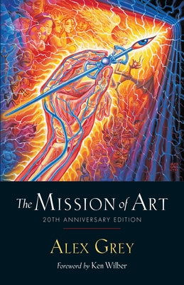 The Mission of Art: 20th Anniversary Edition by Grey, Alex