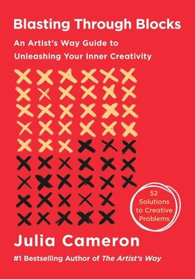 Blasting Through Blocks: An Artist's Way Guide to Unleashing Your Inner Creativity by Cameron, Julia