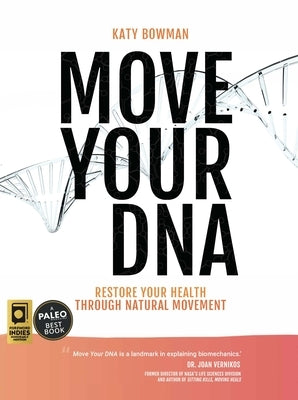 Move Your DNA 2nd ed: Restore Your Health Through Natural Movement by Bowman, Katy