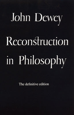 Reconstruction in Philosophy by Dewey, John