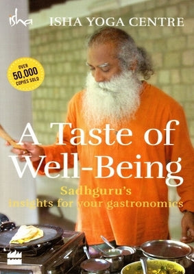 A Taste of Well-Being: Sadhguru's Insights for Your Gastronomics by Isha Foundation