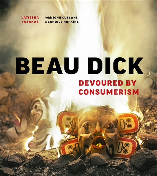 Beau Dick: Devoured by Consumerism by Fazakas, Latiesha