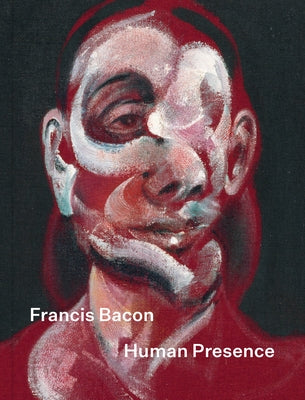 Francis Bacon: Human Presence by Bacon, Francis