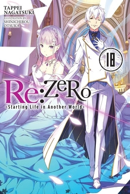 RE: Zero -Starting Life in Another World-, Vol. 18 (Light Novel): Volume 18 by Nagatsuki, Tappei