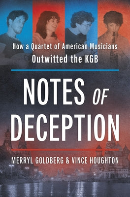 Notes of Deception: How a Quartet of American Musicians Outwitted the KGB by Goldberg, Merryl