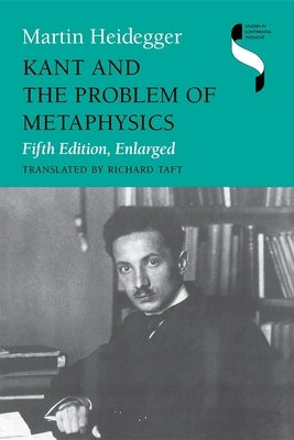 Kant and the Problem of Metaphysics, Fifth Edition, Enlarged by Heidegger, Martin