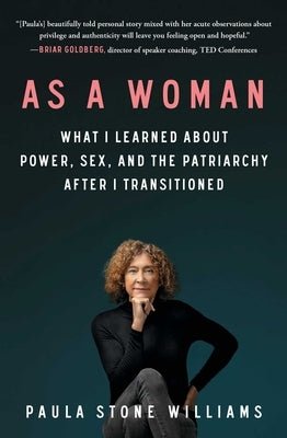 As a Woman: What I Learned about Power, Sex, and the Patriarchy After I Transitioned by Williams, Paula Stone