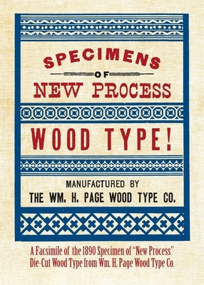 Specimens of New Process Wood Type! by Page Wood Type Company, The William H.