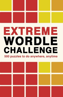 Extreme Wordle Challenge: 500 Puzzles to Do Anywhere, Anytime by Ivy Press