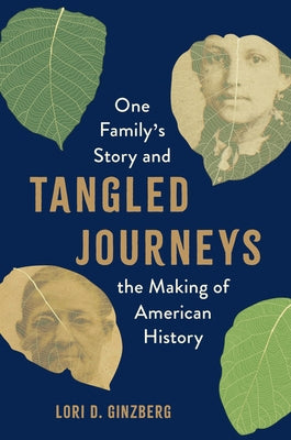 Tangled Journeys: One Family's Story and the Making of American History by Ginzberg, Lori D.