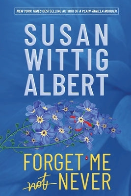 Forget Me Never by Albert, Susan Wittig