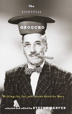 The Essential Groucho: Writings By, For, and about Groucho Marx by Kanfer, Stefan