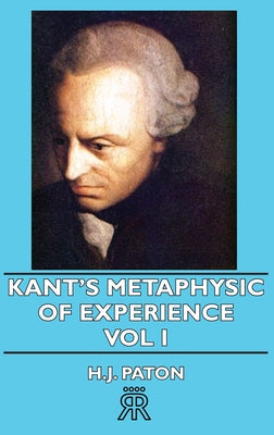 Kant's Metaphysic of Experience - Vol I by Paton, H. J.