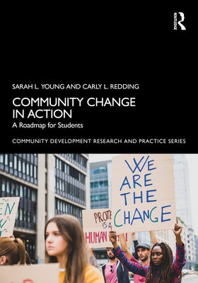 Community Change in Action: A Roadmap for Students by Young, Sarah L.