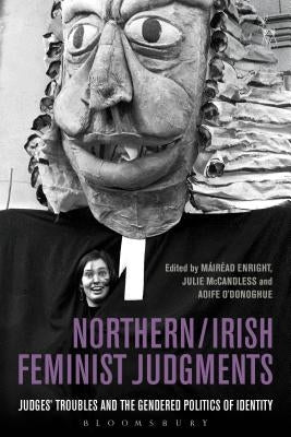 Northern / Irish Feminist Judgments: Judges' Troubles and the Gendered Politics of Identity by Enright, M?ir?ad