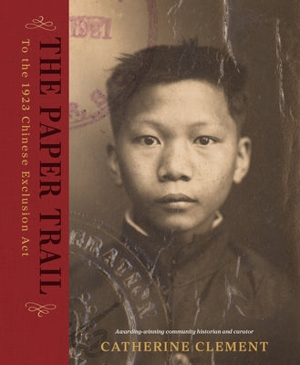 The Paper Trail to the 1923 Chinese Exclusion ACT by Clement, Catherine