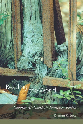 Reading the World: Cormac McCarthy's Tennessee Period by Luce, Dianne C.