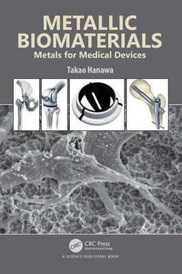 Metallic Biomaterials: Metals for Medical Devices by Hanawa, Takao