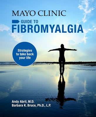 Mayo Clinic on Fibromyalgia: Strategies to Take Back Your Life by Abril, Andy