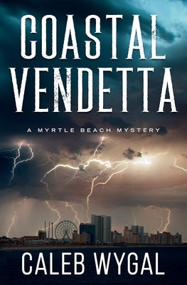 Coastal Vendetta: A Myrtle Beach Mystery by Wygal, Caleb