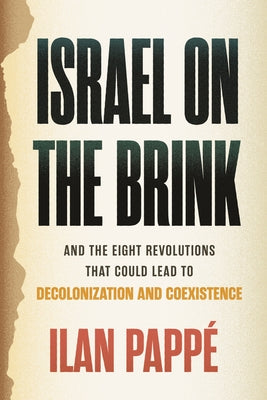 Israel on the Brink: And the Eight Revolutions That Could Lead to Decolonization and Coexistence by Papp&#195;&#169;, Ilan