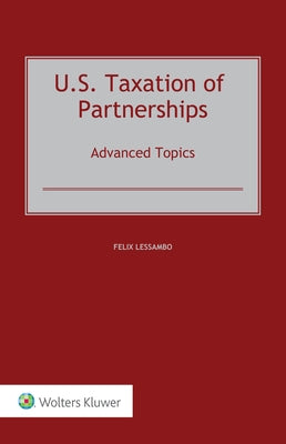 U.S. Taxation of Partnerships: Advanced Topics by Lessambo, Felix