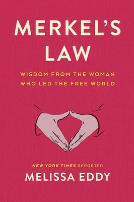 Merkel's Law: Wisdom from the Woman Who Led the Free World by Eddy, Melissa