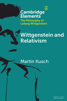 Wittgenstein and Relativism by Kusch, Martin