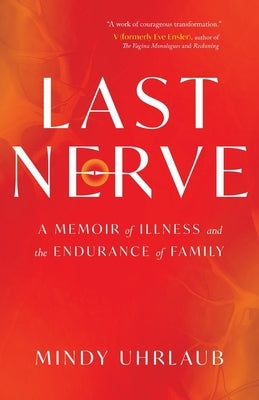 Last Nerve: A Memoir of Illness and the Endurance of Family by Uhrlaub, Mindy
