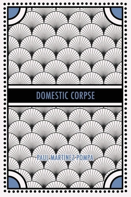 Domestic Corpse by Martinez Pompa, Paul