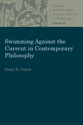 Swimming Against the Current in Contemporary Philosophy by Veatch, Henry B.