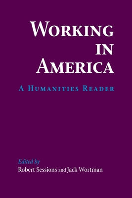 Working in America: A Humanities Reader by Sessions, Robert