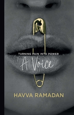 A Voice: Turning Pain Into Power by Ramadan, Havva