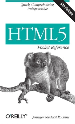 HTML5 Pocket Reference: Quick, Comprehensive, Indispensable by Robbins, Jennifer