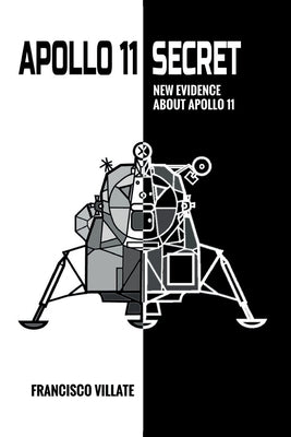 Apollo 11 Secret: New Evidence About Apollo 11 by Villate, Francisco