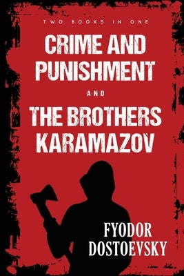 Crime and Punishment and The Brothers Karamazov by Dostoevsky, Fyodor