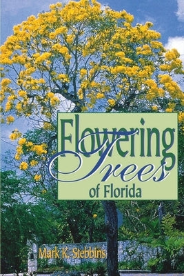 Flowering Trees of Florida by Stebbins, Mark