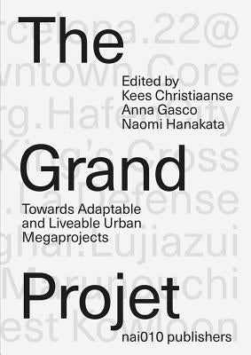 The Grand Projet: Towards Adaptable and Liveable Urban Megaprojects by Christiaanse, Kees