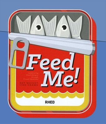 Feed Me!: Celebrating Food Design Through Visual Identities by Rhed Publishers