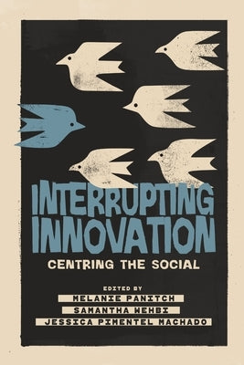 Interrupting Innovation: Centring the Social by Panitch, Melanie