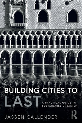 Building Cities to Last: A Practical Guide to Sustainable Urbanism by Callender, Jassen