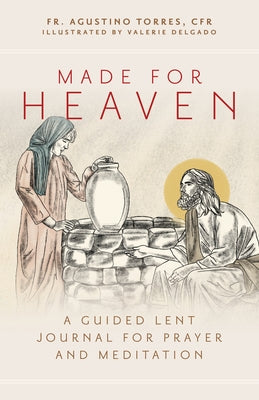 Made for Heaven: A Guided Lent Journal for Prayer and Meditation by Torres Cfr, Fr Agustino