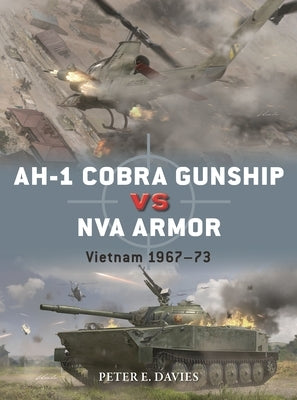 Ah-1 Cobra Gunship Vs NVA Armor: Vietnam 1967-73 by Davies, Peter E.