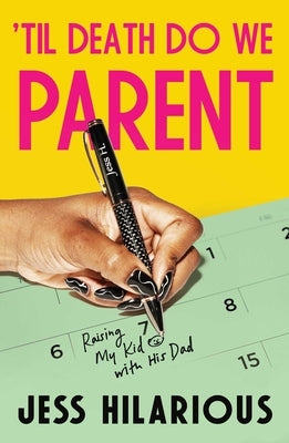 'Til Death Do We Parent: Raising My Kid with His Dad by Hilarious, Jess