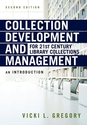 Collection Development and Management for 21st Century Library Collections: An Introduction by Gregory, Vicki L.